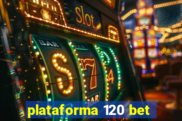 plataforma 120 bet